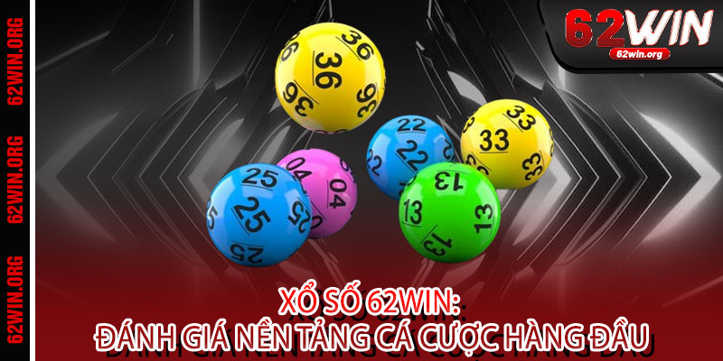 Xổ Số 62WIN - Một vé đổi vận, tỷ lần vui 2 Xổ Số 62WIN: Đánh Giá Nền Tảng Cá Cược Hàng Đầu