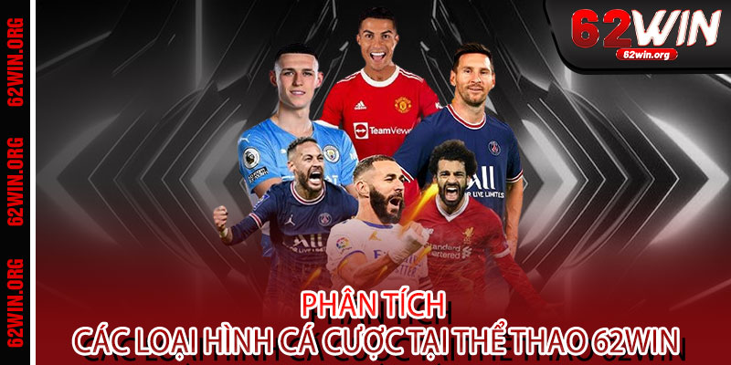 Thể Thao 62WIN - Cược là thắng, tỷ lệ đỉnh - Bùng nổ đam mê, chạm đỉnh vinh quang 3 Phân tích các loại hình cá cược tại Thể Thao 62WIN